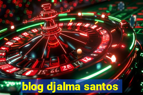 blog djalma santos